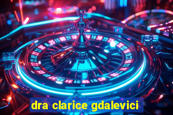 dra clarice gdalevici